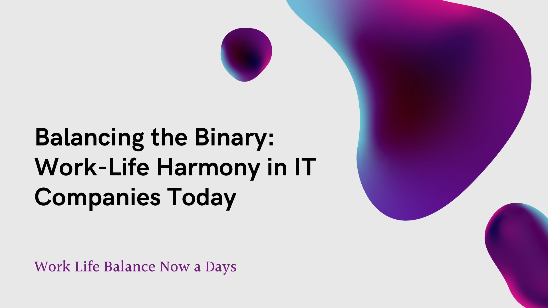 Balancing the Binary: Work-Life Harmony in IT Companies Today