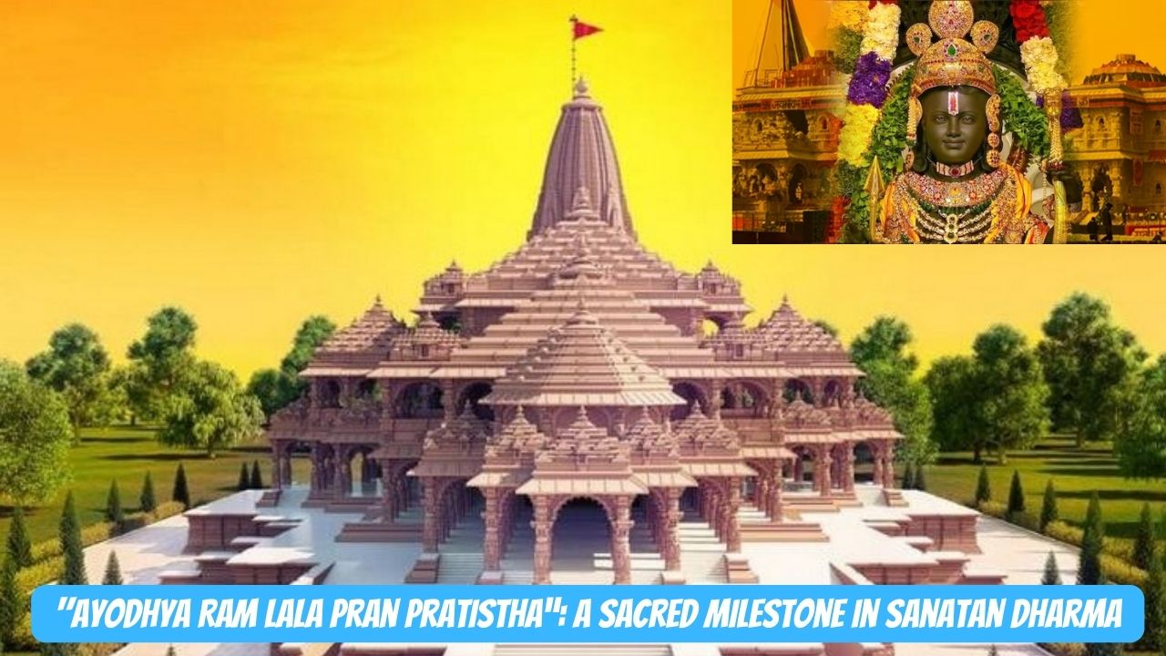 “Ayodhya Ram Lala Pran Pratistha: A Sacred Milestone in Sanatan Dharma”